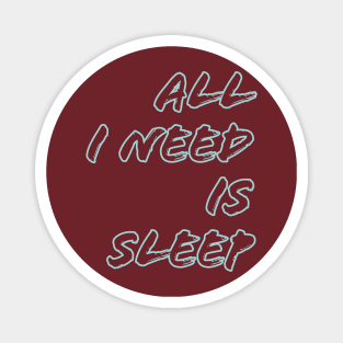 All I need is sleep Magnet